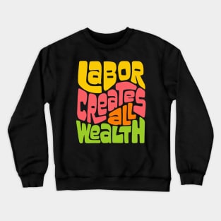 Labor Creates All Wealth Word Art Crewneck Sweatshirt